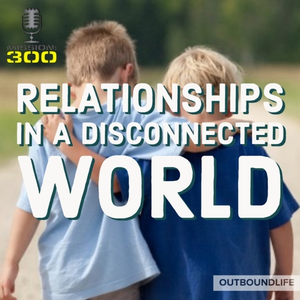 Relationships in a Disconnected World
