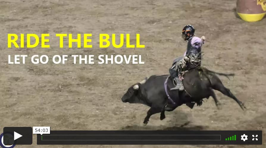 Ride the bull - Let go of the shovel